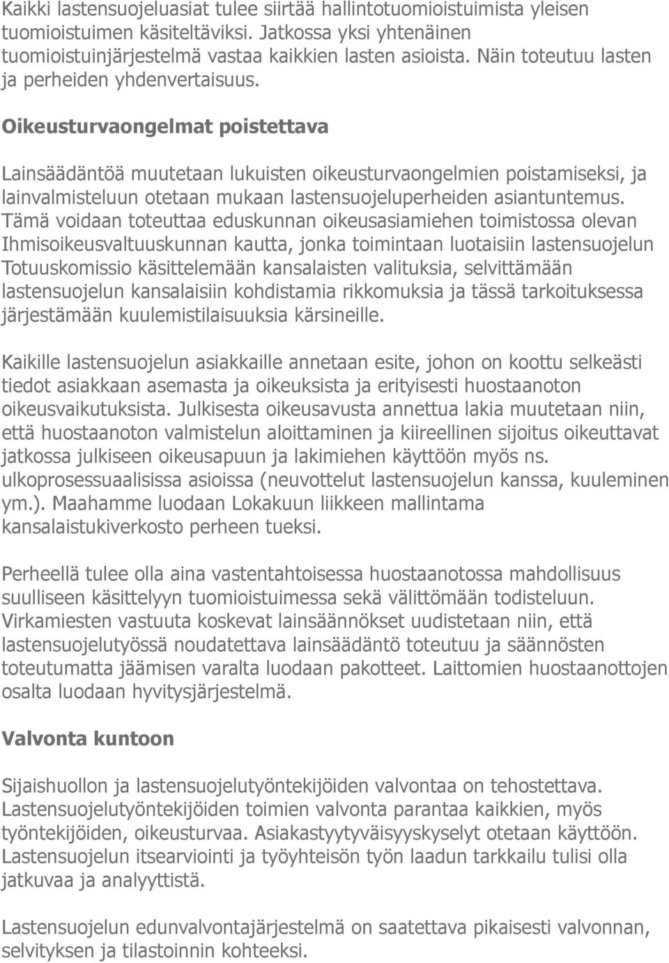 Oikeusturvaongelmat poistettava Lainsäädäntöä muutetaan lukuisten oikeusturvaongelmien poistamiseksi, ja lainvalmisteluun otetaan mukaan lastensuojeluperheiden asiantuntemus.