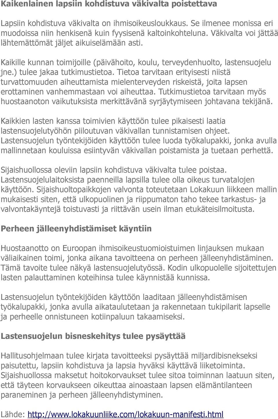 Tietoa tarvitaan erityisesti niistä turvattomuuden aiheuttamista mielenterveyden riskeistä, joita lapsen erottaminen vanhemmastaan voi aiheuttaa.