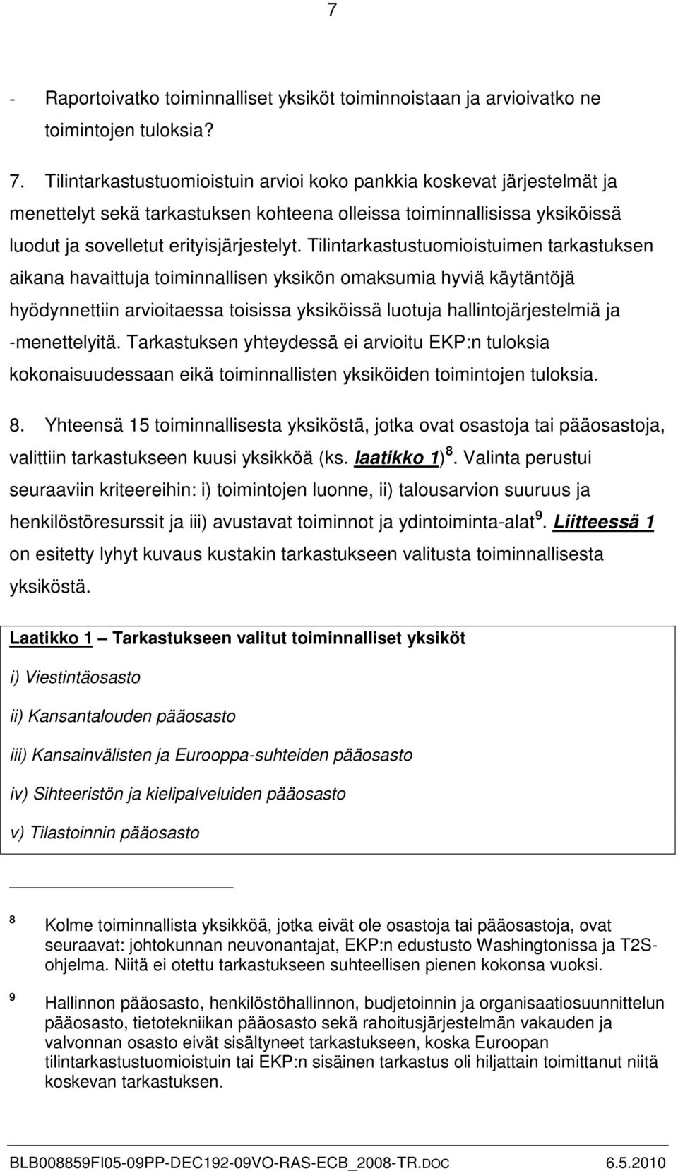 Tilintarkastustuomioistuimen tarkastuksen aikana havaittuja toiminnallisen yksikön omaksumia hyviä käytäntöjä hyödynnettiin arvioitaessa toisissa yksiköissä luotuja hallintojärjestelmiä ja