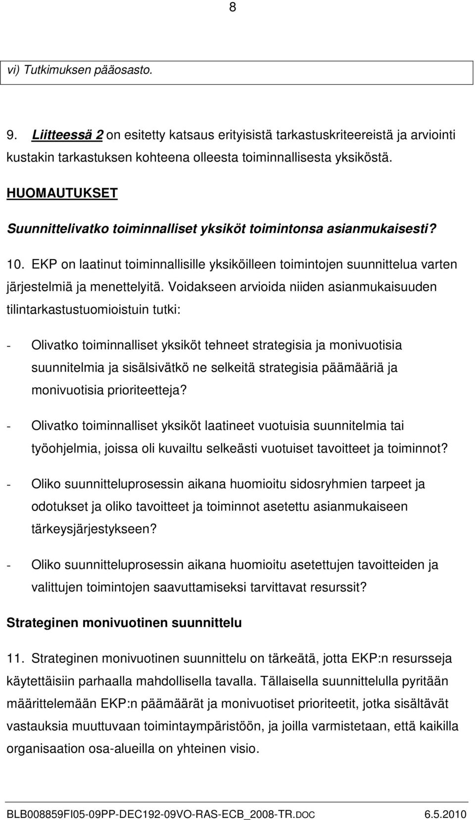 Voidakseen arvioida niiden asianmukaisuuden tilintarkastustuomioistuin tutki: - Olivatko toiminnalliset yksiköt tehneet strategisia ja monivuotisia suunnitelmia ja sisälsivätkö ne selkeitä