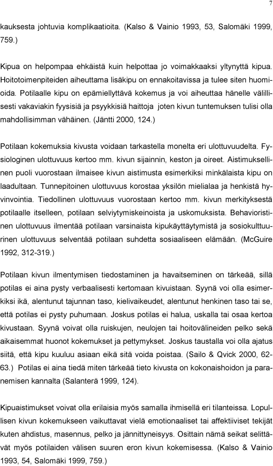 Potilaalle kipu on epämiellyttävä kokemus ja voi aiheuttaa hänelle välillisesti vakaviakin fyysisiä ja psyykkisiä haittoja joten kivun tuntemuksen tulisi olla mahdollisimman vähäinen.