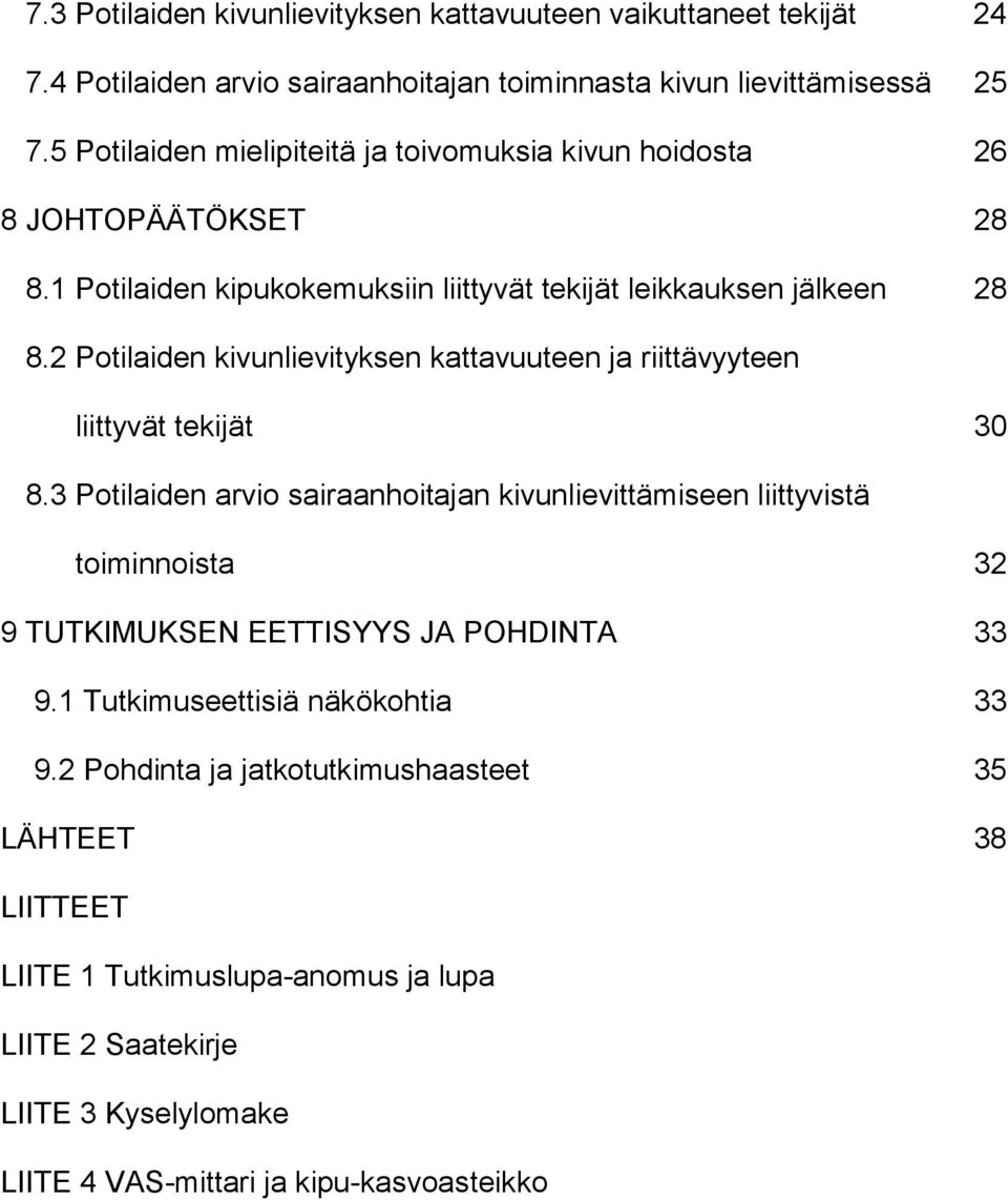 2 Potilaiden kivunlievityksen kattavuuteen ja riittävyyteen liittyvät tekijät 30 8.