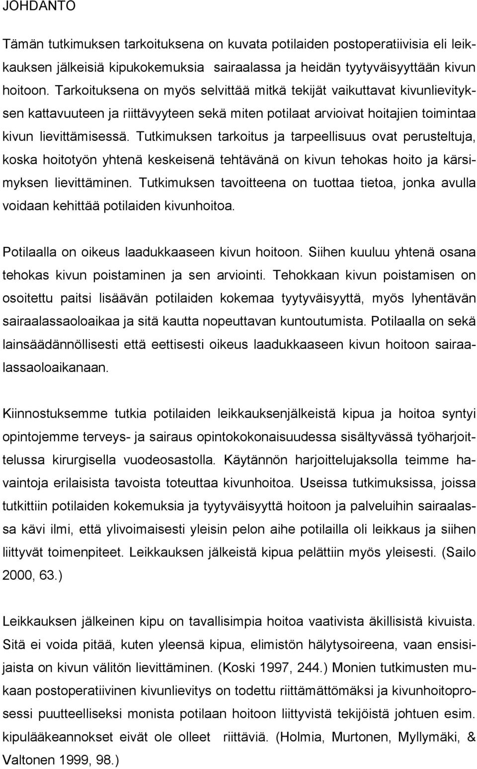 Tutkimuksen tarkoitus ja tarpeellisuus ovat perusteltuja, koska hoitotyön yhtenä keskeisenä tehtävänä on kivun tehokas hoito ja kärsimyksen lievittäminen.