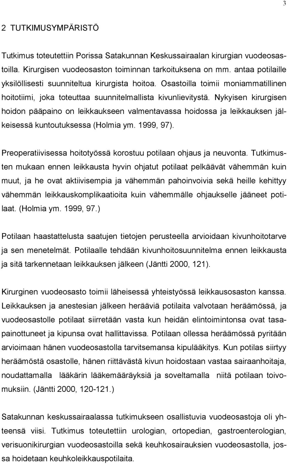 Nykyisen kirurgisen hoidon pääpaino on leikkaukseen valmentavassa hoidossa ja leikkauksen jälkeisessä kuntoutuksessa (Holmia ym. 1999, 97).