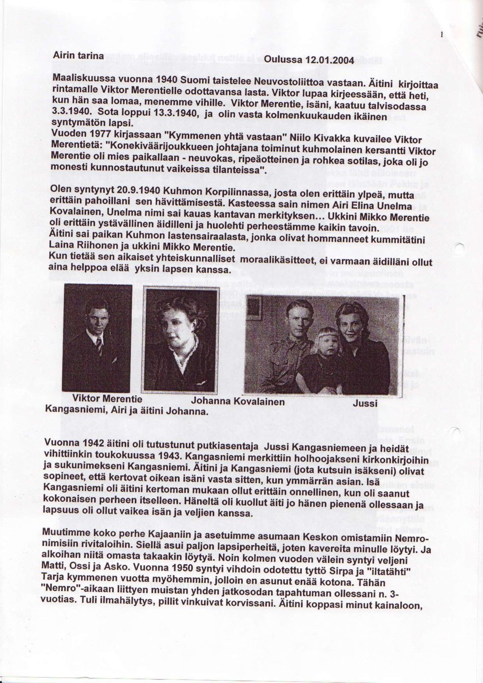 v-uoden 1977 kirjassaan "Kymmenen yhu vastaan', Niiro Merentiet.: Kivakka kuvairee "Konekiveadjoukkueen viktor loirtalana toimi""ir"-rr.n.i"i""i Merentie.