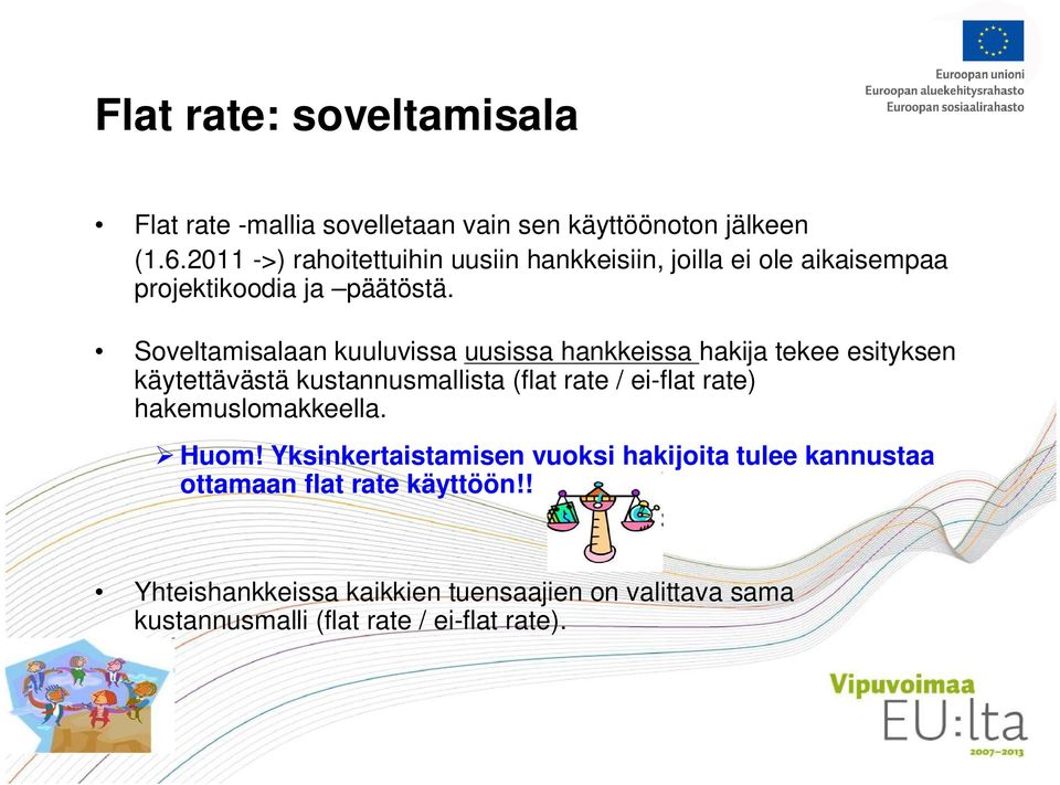 Soveltamisalaan kuuluvissa uusissa hankkeissa hakija tekee esityksen käytettävästä kustannusmallista (flat rate / ei-flat rate)