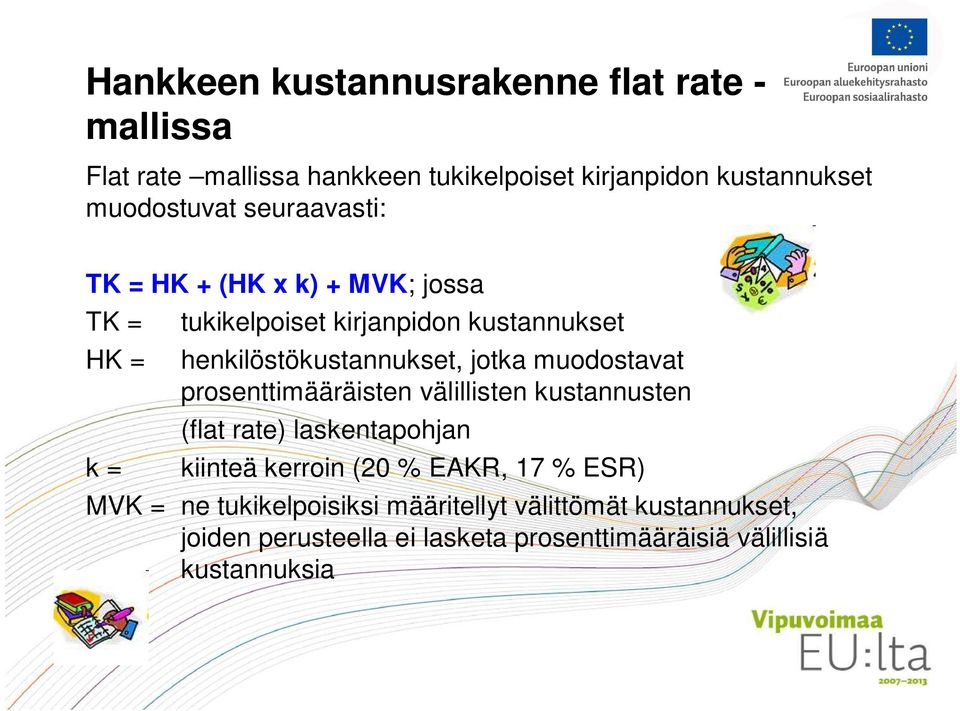 muodostavat prosenttimääräisten välillisten kustannusten k = (flat rate) laskentapohjan kiinteä kerroin (20 % EAKR, 17 % ESR)
