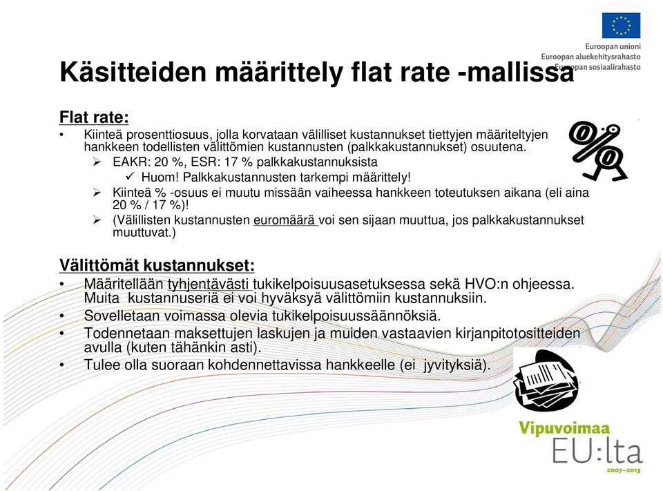 Kiinteä % -osuus ei muutu missään vaiheessa hankkeen toteutuksen aikana (eli aina 20 % / 17 %)! (Välillisten kustannusten euromäärä voi sen sijaan muuttua, jos palkkakustannukset muuttuvat.