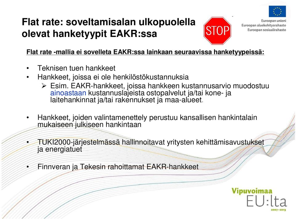 EAKR-hankkeet, joissa hankkeen kustannusarvio muodostuu ainoastaan kustannuslajeista ostopalvelut ja/tai kone- ja laitehankinnat ja/tai rakennukset ja