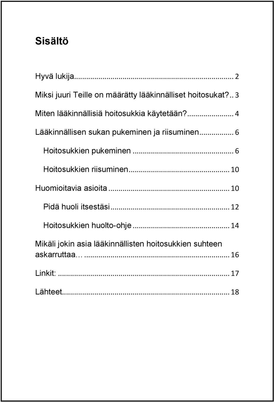 .. 6 Hoitosukkien pukeminen... 6 Hoitosukkien riisuminen... 10 Huomioitavia asioita.