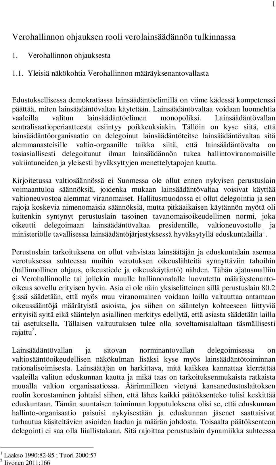 Tällöin on kyse siitä, että lainsäädäntöorganisaatio on delegoinut lainsäädäntöteitse lainsäädäntövaltaa sitä alemmanasteisille valtio-orgaanille taikka siitä, että lainsäädäntövalta on