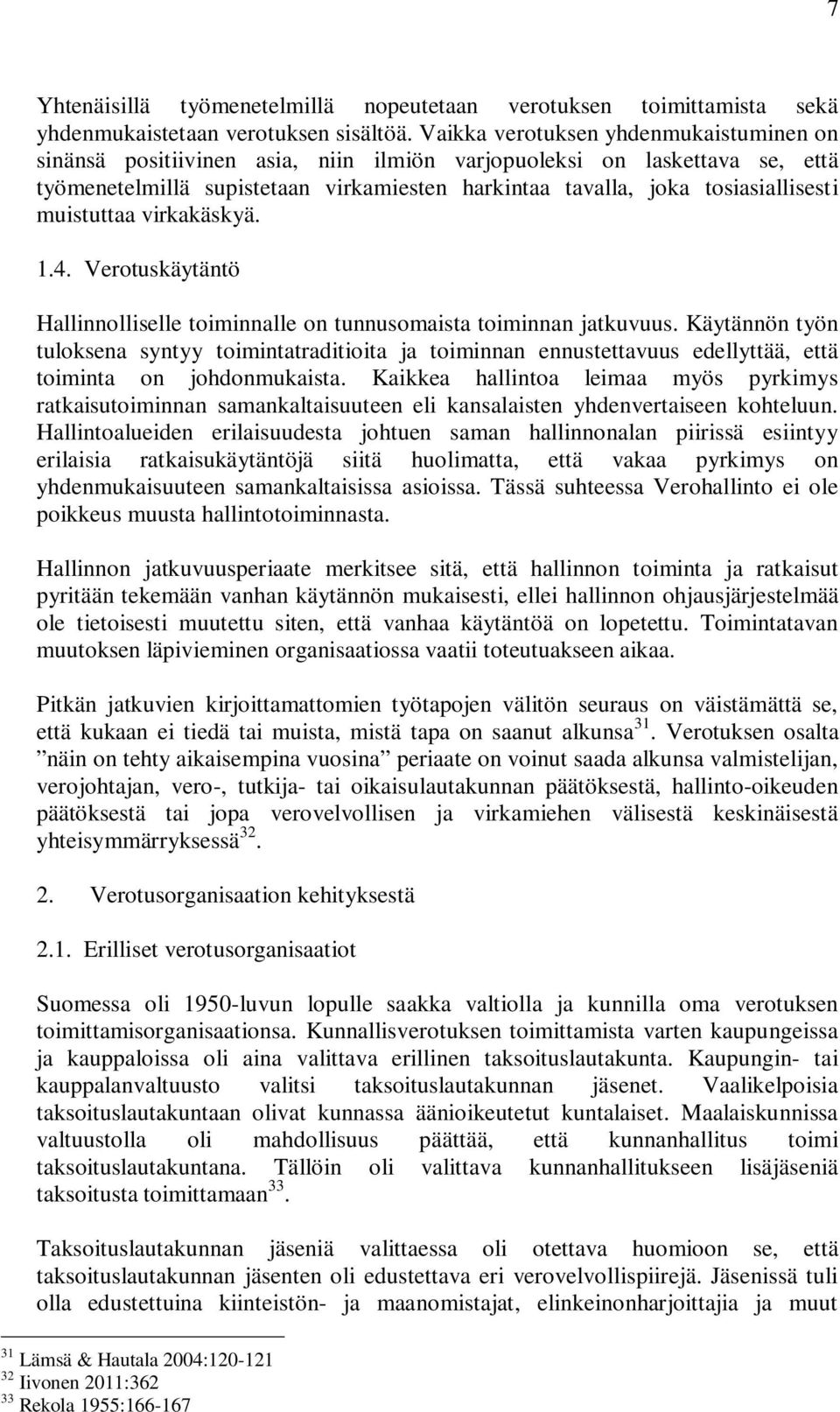 muistuttaa virkakäskyä. 1.4. Verotuskäytäntö Hallinnolliselle toiminnalle on tunnusomaista toiminnan jatkuvuus.