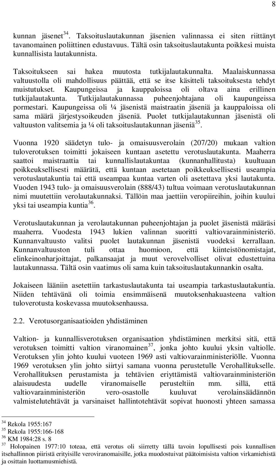 Kaupungeissa ja kauppaloissa oli oltava aina erillinen tutkijalautakunta. Tutkijalautakunnassa puheenjohtajana oli kaupungeissa pormestari.