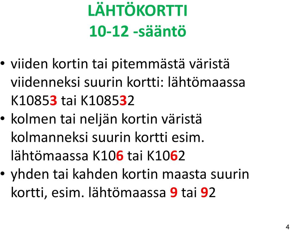 neljän kortin väristä kolmanneksi suurin kortti esim.