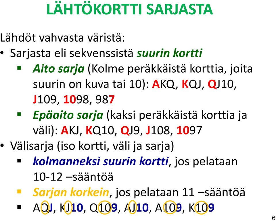 peräkkäistä korttia ja väli): AKJ, KQ10, QJ9, J108, 1097 Välisarja (iso kortti, väli ja sarja) kolmanneksi