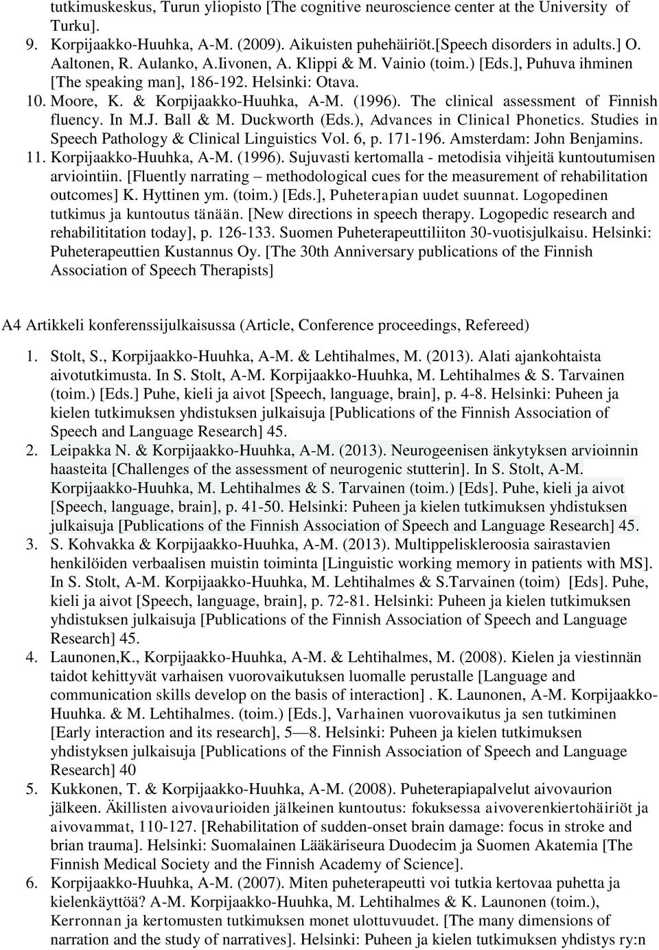 The clinical assessment of Finnish fluency. In M.J. Ball & M. Duckworth (Eds.), Advances in Clinical Phonetics. Studies in Speech Pathology & Clinical Linguistics Vol. 6, p. 171-196.