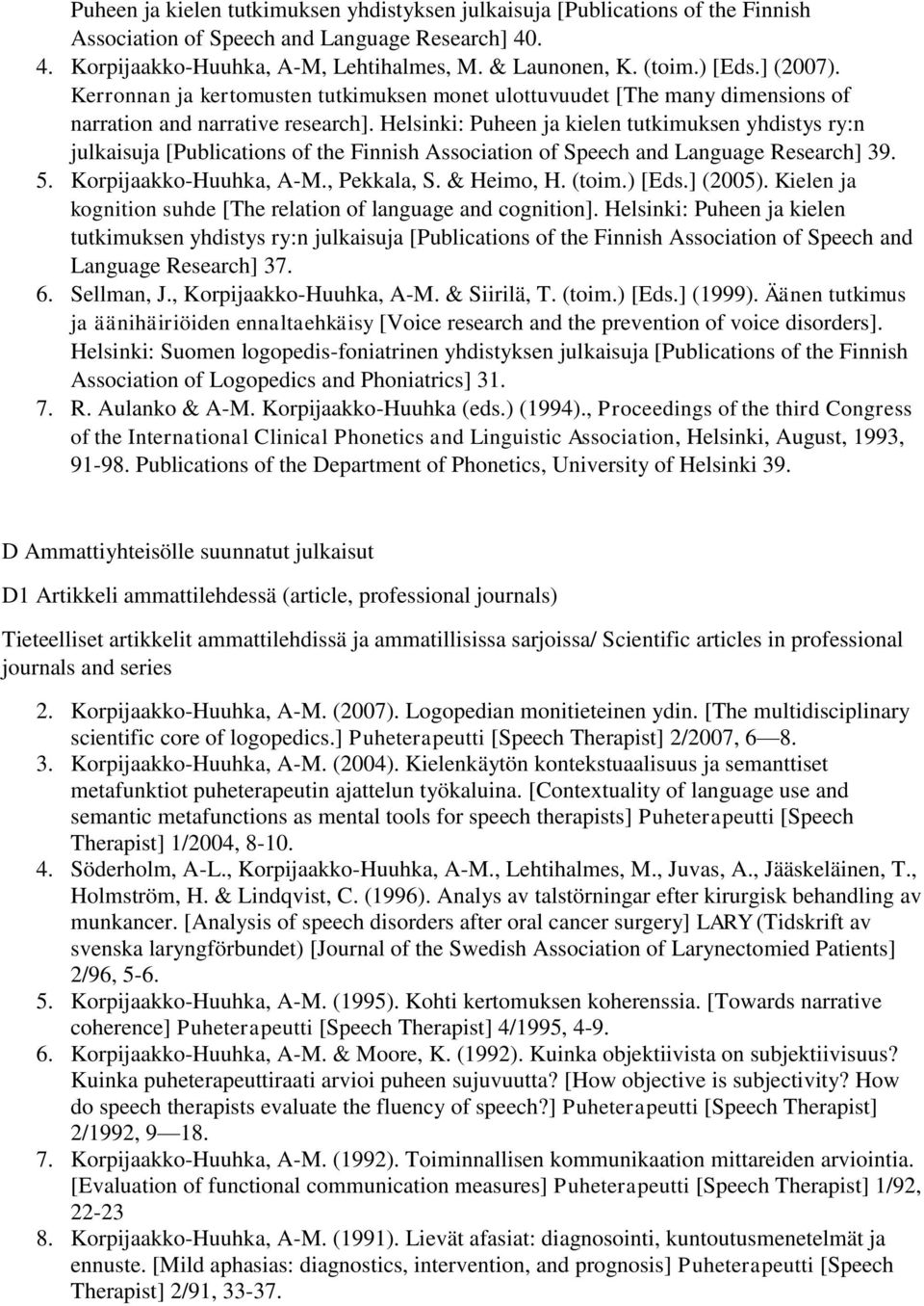 Helsinki: Puheen ja kielen tutkimuksen yhdistys ry:n julkaisuja [Publications of the Finnish Association of Speech and Language Research] 39. 5. Korpijaakko-Huuhka, A-M., Pekkala, S. & Heimo, H.