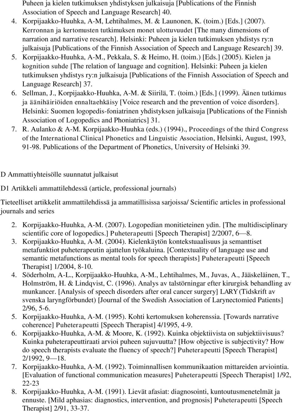 Helsinki: Puheen ja kielen tutkimuksen yhdistys ry:n julkaisuja [Publications of the Finnish Association of Speech and Language Research] 39. 5. Korpijaakko-Huuhka, A-M., Pekkala, S. & Heimo, H.