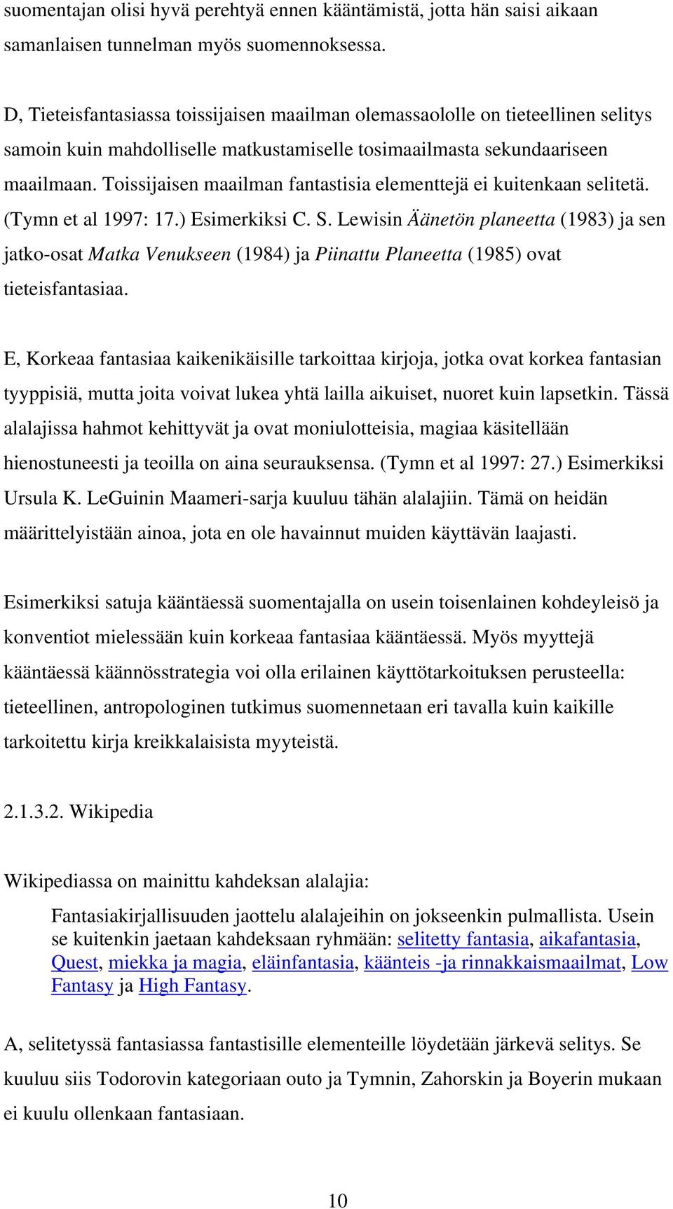 Toissijaisen maailman fantastisia elementtejä ei kuitenkaan selitetä. (Tymn et al 1997: 17.) Esimerkiksi C. S.