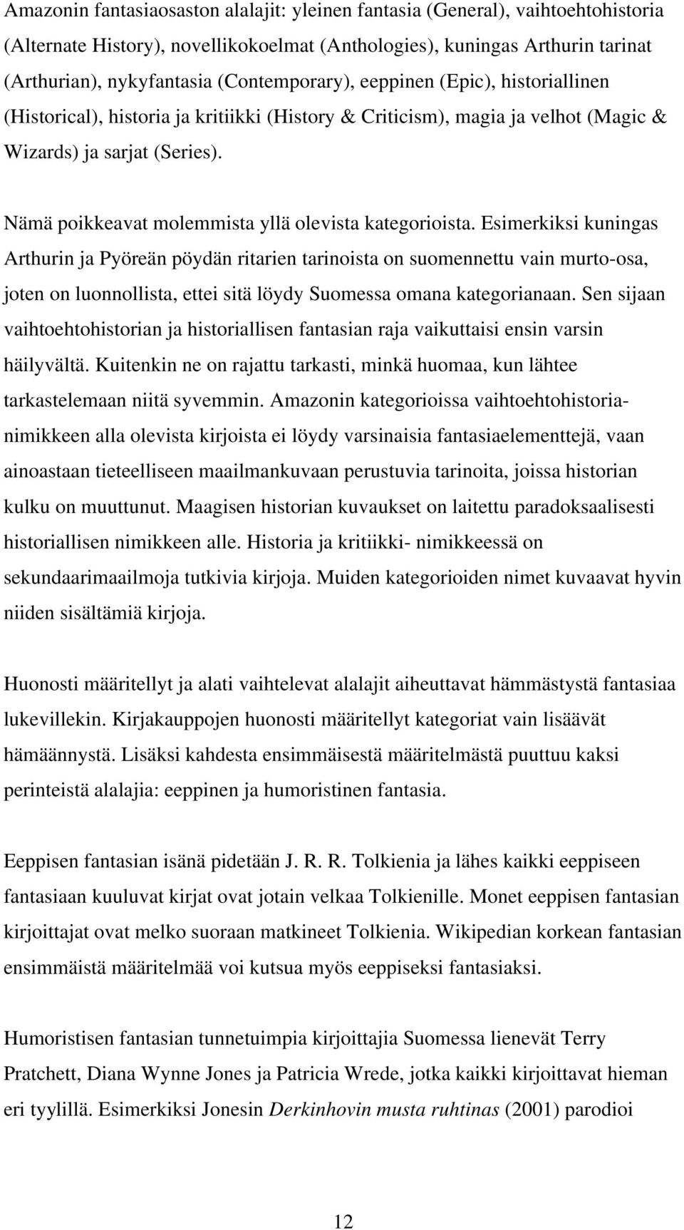 Nämä poikkeavat molemmista yllä olevista kategorioista.