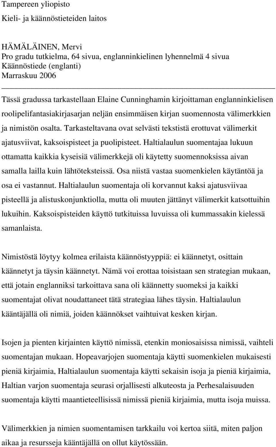 Tarkasteltavana ovat selvästi tekstistä erottuvat välimerkit ajatusviivat, kaksoispisteet ja puolipisteet.