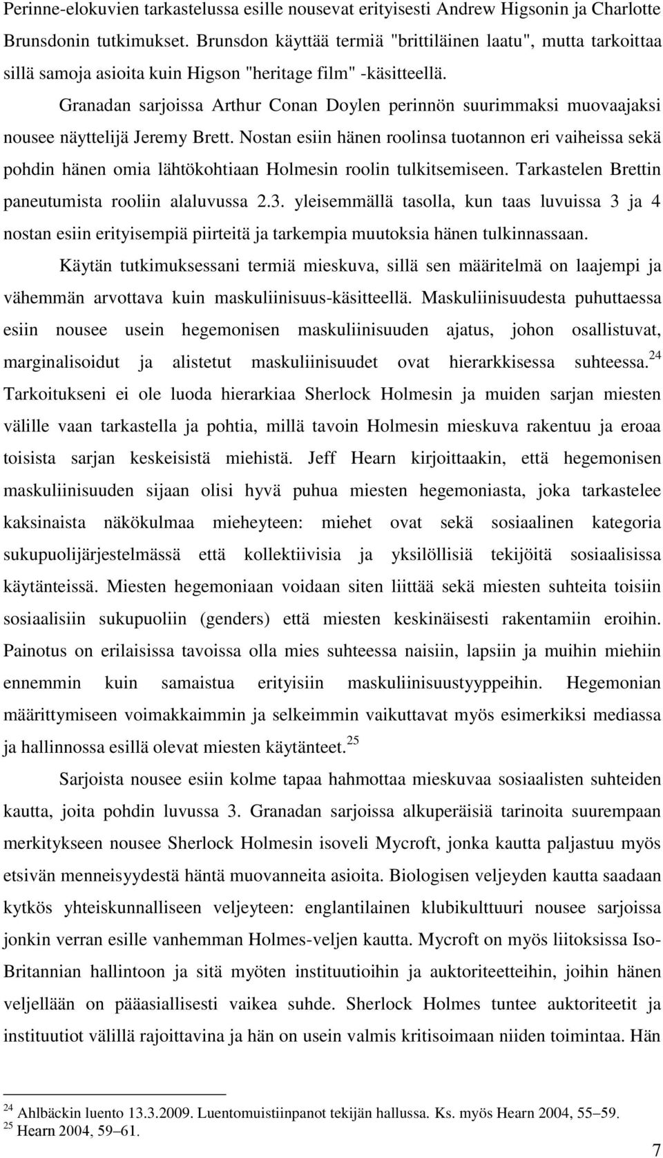 Granadan sarjoissa Arthur Conan Doylen perinnön suurimmaksi muovaajaksi nousee näyttelijä Jeremy Brett.