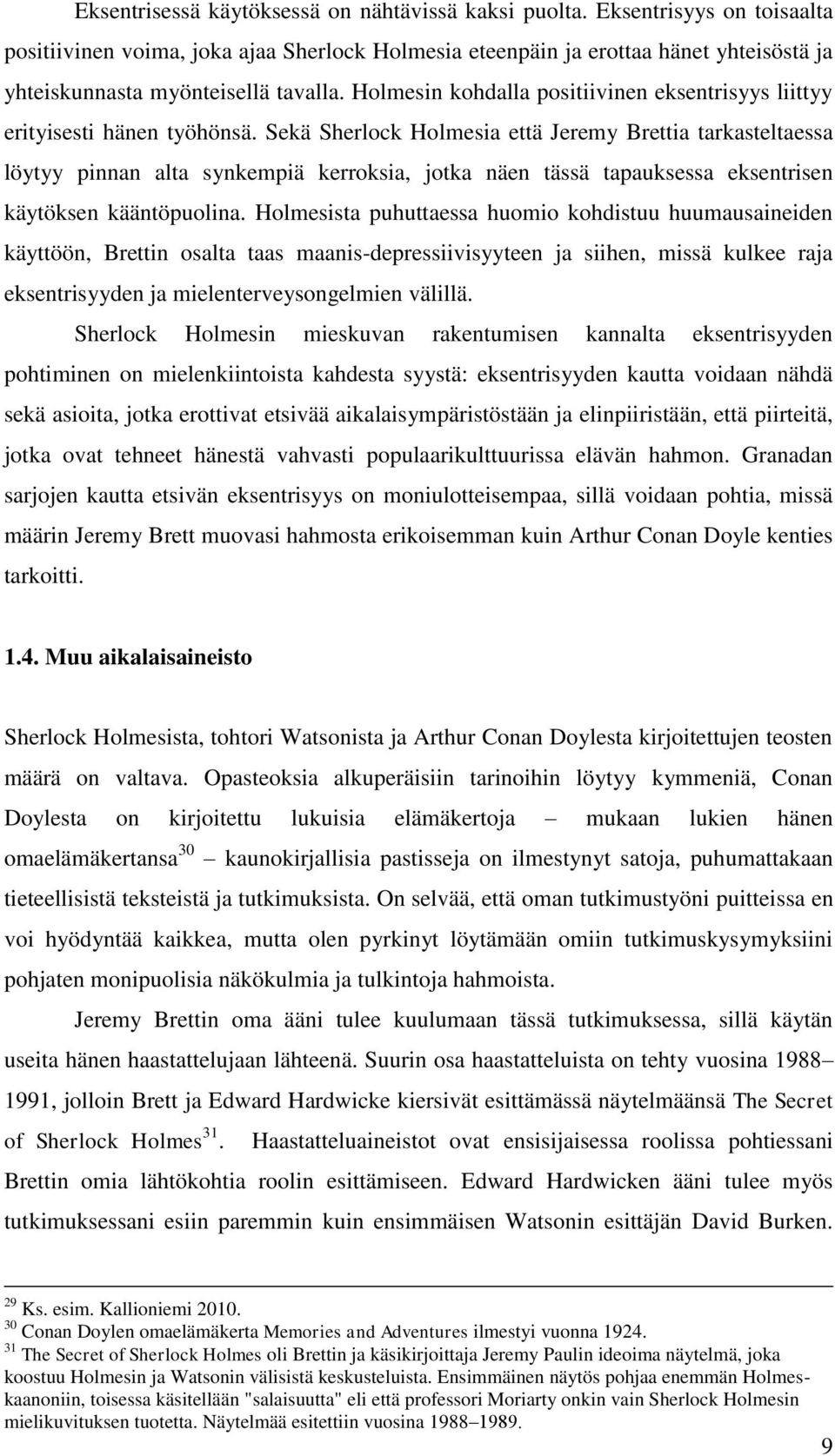 Holmesin kohdalla positiivinen eksentrisyys liittyy erityisesti hänen työhönsä.