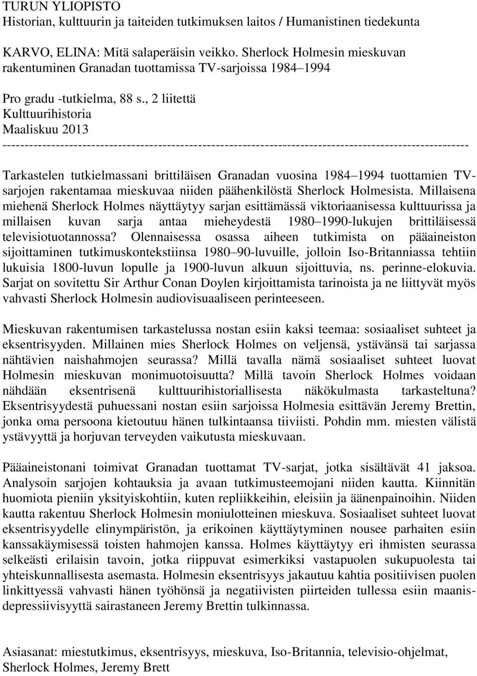 , 2 liitettä Kulttuurihistoria Maaliskuu 2013 --------------------------------------------------------------------------------------------------------- Tarkastelen tutkielmassani brittiläisen