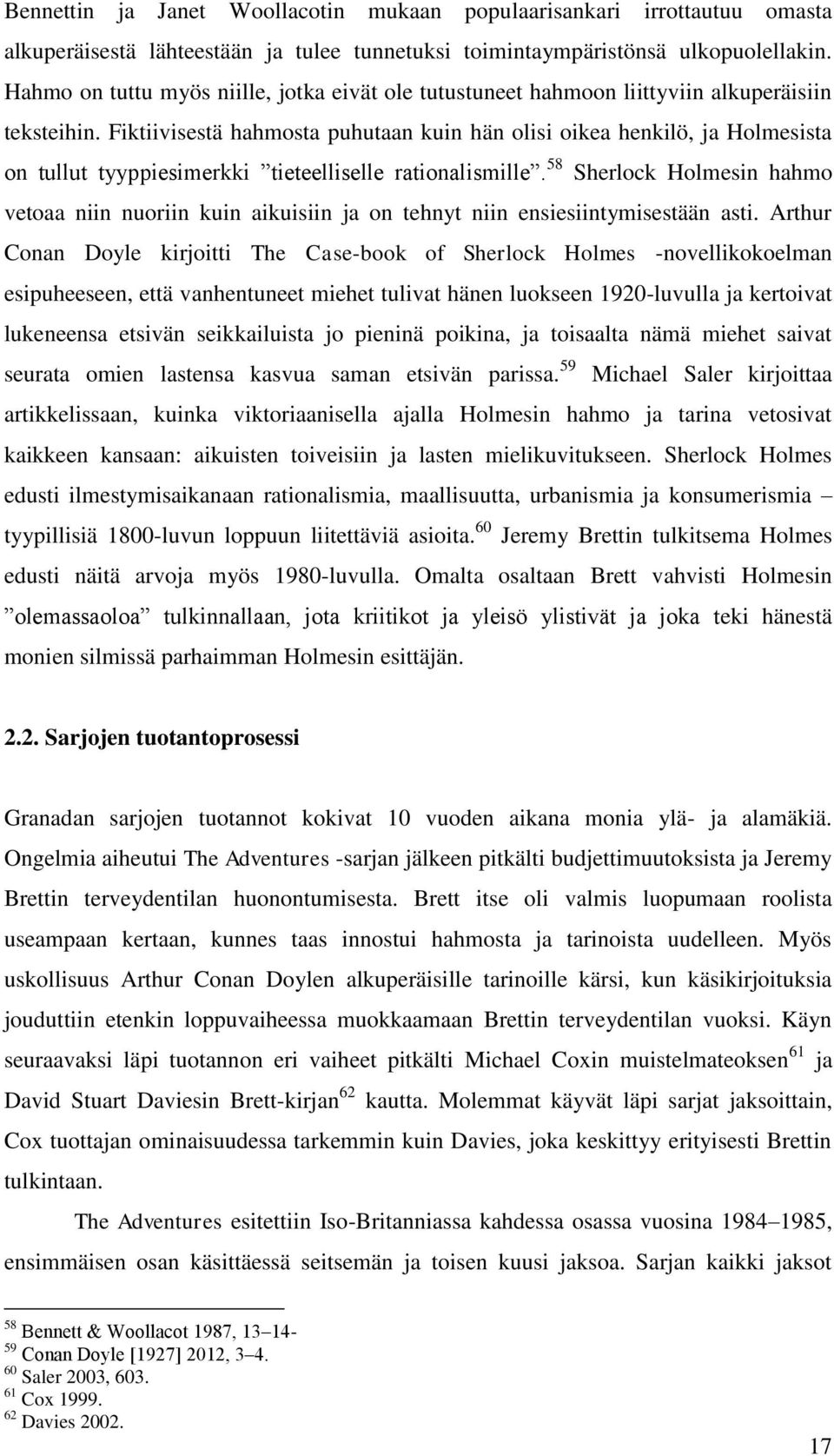 Fiktiivisestä hahmosta puhutaan kuin hän olisi oikea henkilö, ja Holmesista on tullut tyyppiesimerkki tieteelliselle rationalismille.