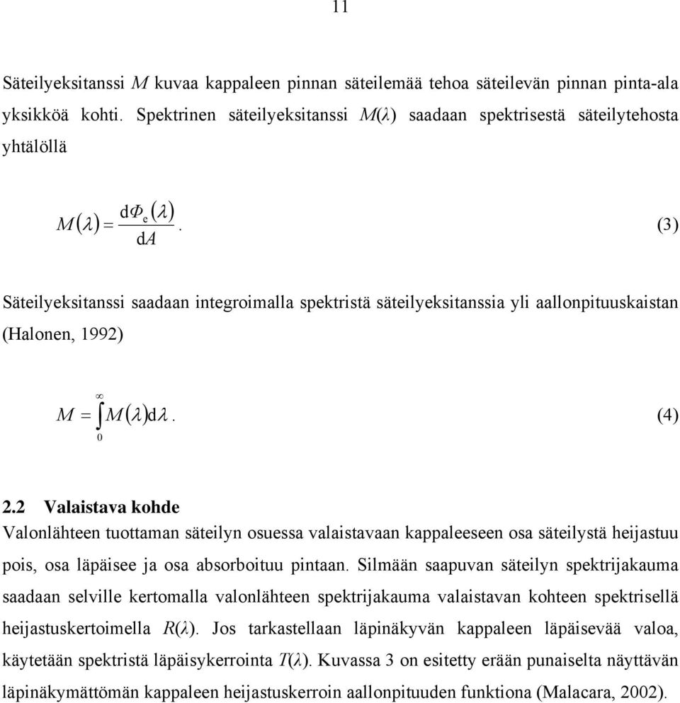 (3) da Säteilyeksitanssi saadaan integroimalla spektristä säteilyeksitanssia yli aallonpituuskaistan (Halonen, 1992) 0 ( λ) M = M dλ. (4) 2.