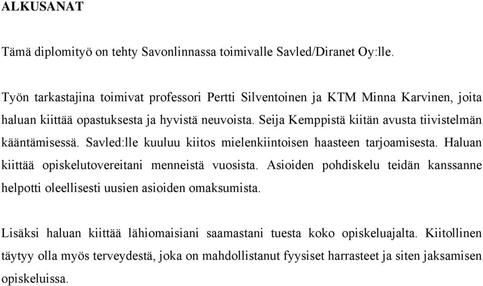 Seija Kemppistä kiitän avusta tiivistelmän kääntämisessä. Savled:lle kuuluu kiitos mielenkiintoisen haasteen tarjoamisesta.