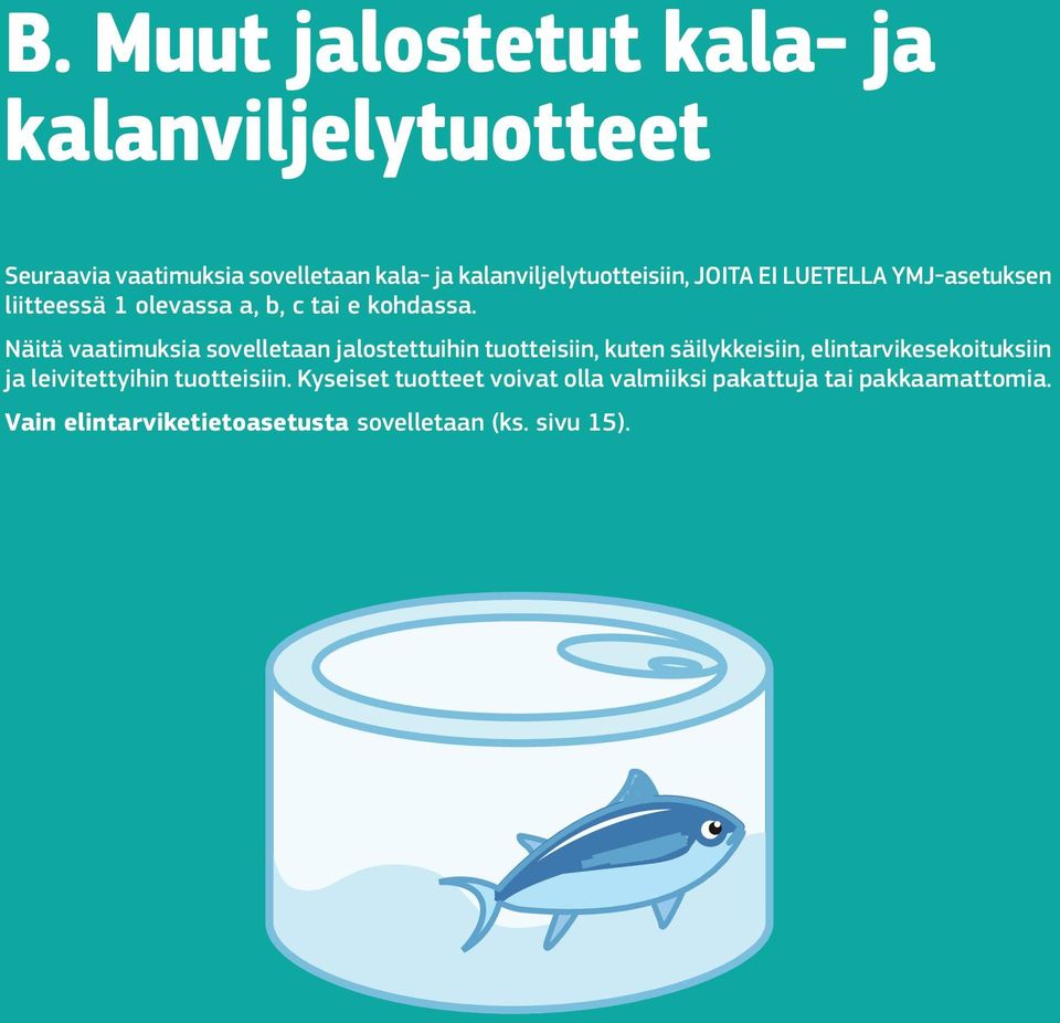 Näitä vaatimuksia sovelletaan jalostettuihin tuotteisiin, kuten säilykkeisiin, elintarvikesekoituksiin ja