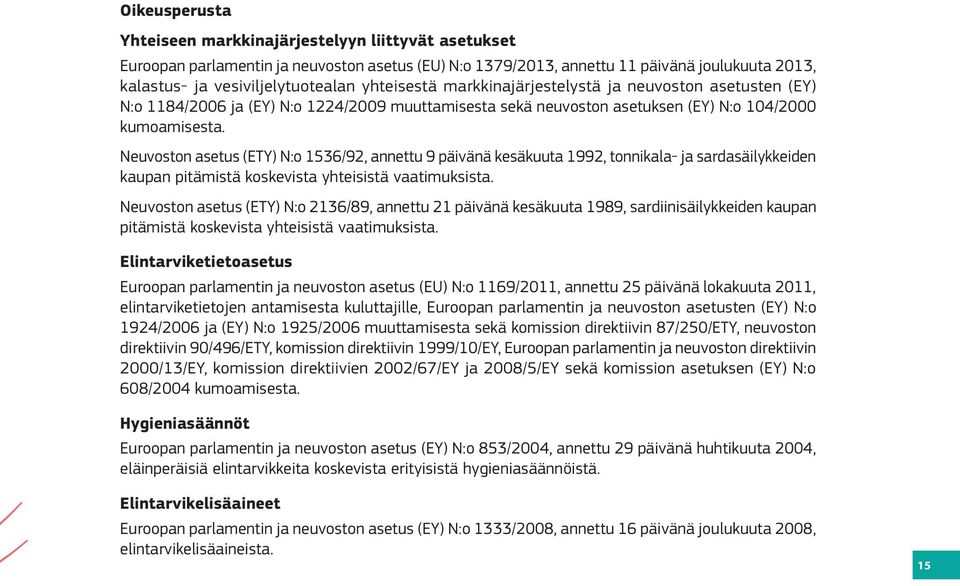 Neuvoston asetus (ETY) N:o 1536/92, annettu 9 päivänä kesäkuuta 1992, tonnikala- ja sardasäilykkeiden kaupan pitämistä koskevista yhteisistä vaatimuksista.