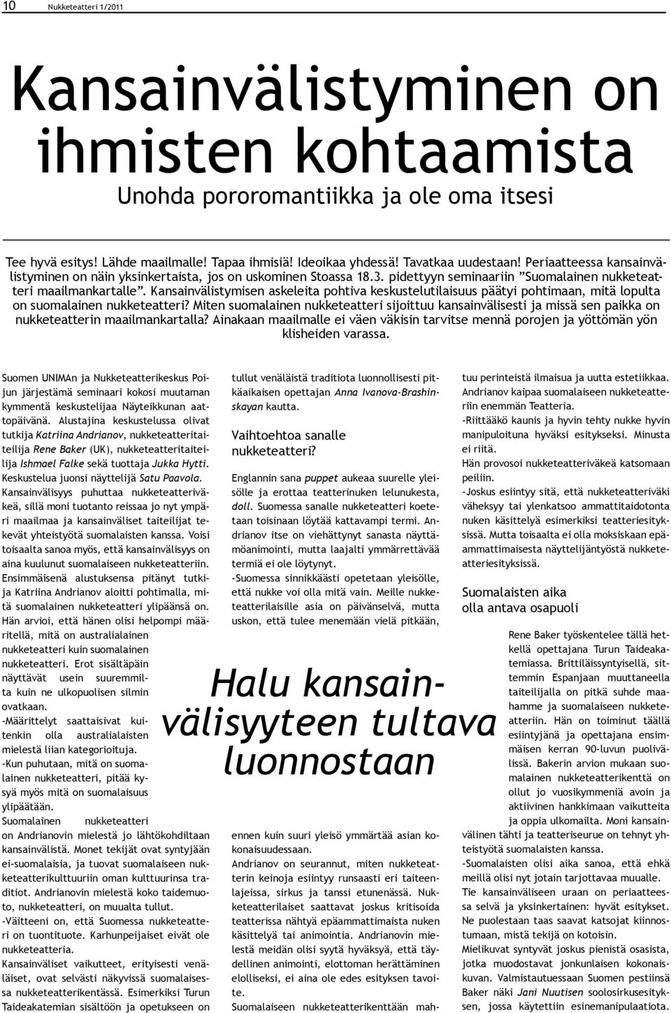Kansainvälistymisen askeleita pohtiva keskustelutilaisuus päätyi pohtimaan, mitä lopulta on suomalainen nukketeatteri?