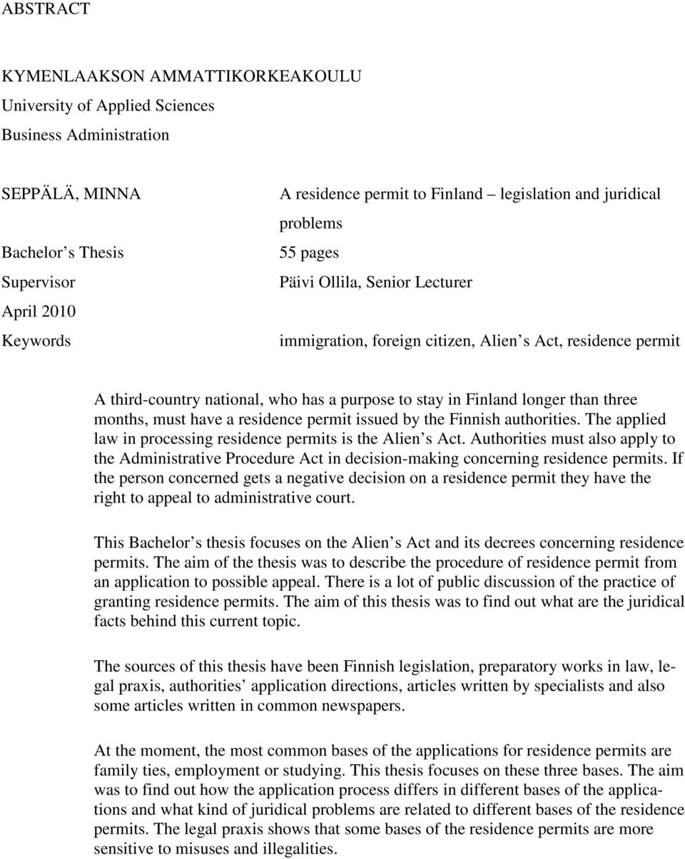 longer than three months, must have a residence permit issued by the Finnish authorities. The applied law in processing residence permits is the Alien s Act.