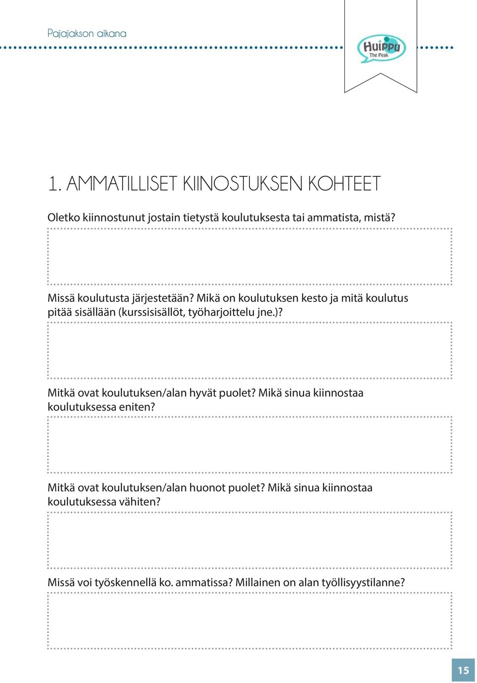 )? Mitkä ovat koulutuksen/alan hyvät puolet? Mikä sinua kiinnostaa koulutuksessa eniten?