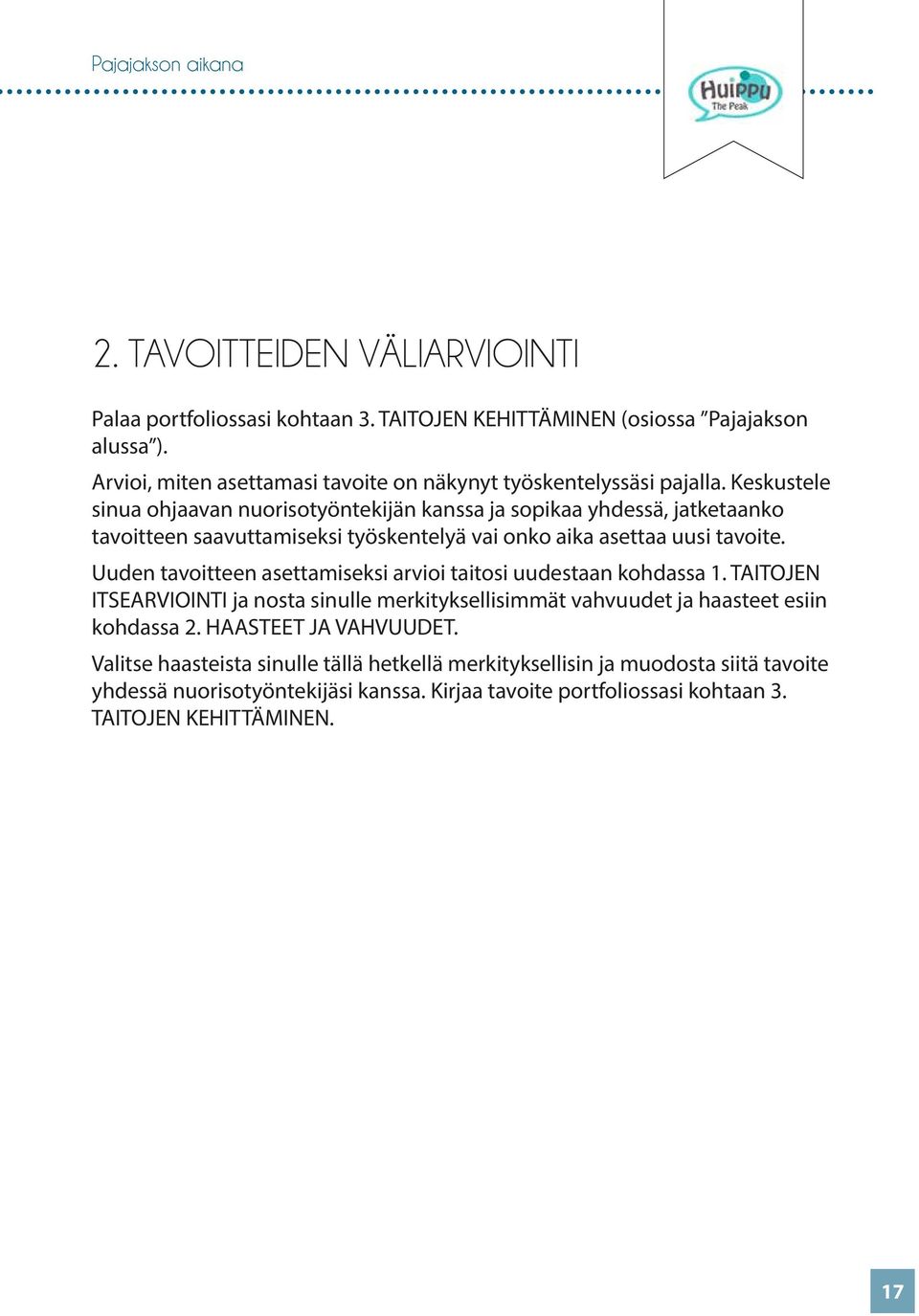 Keskustele sinua ohjaavan nuorisotyöntekijän kanssa ja sopikaa yhdessä, jatketaanko tavoitteen saavuttamiseksi työskentelyä vai onko aika asettaa uusi tavoite.