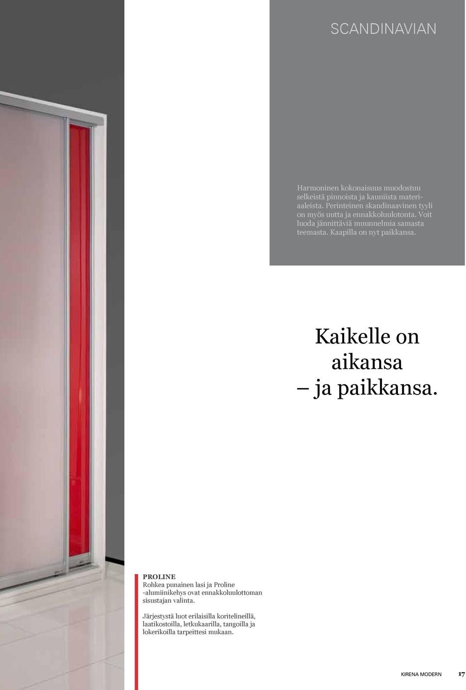 Kaapilla on nyt paikkansa. Kaikelle on aikansa ja paikkansa.