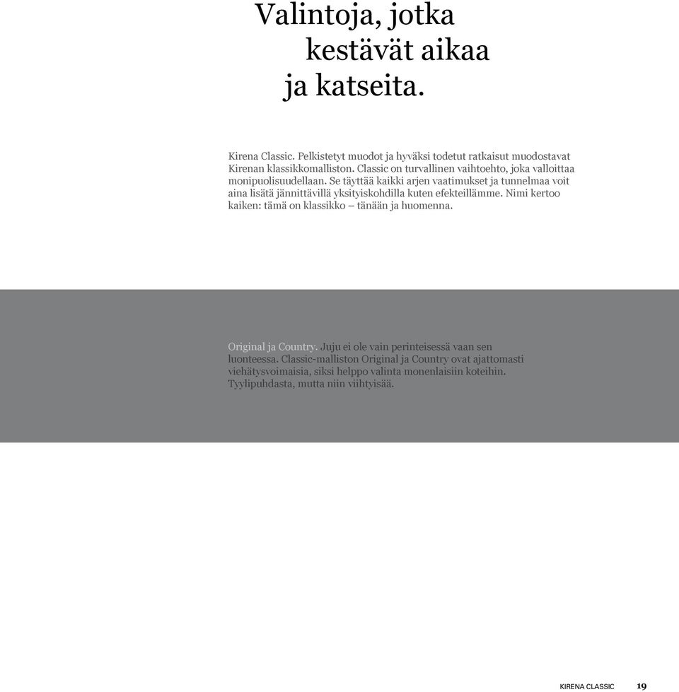 Se täyttää kaikki arjen vaatimukset ja tunnelmaa voit aina lisätä jännittävillä yksityiskohdilla kuten efekteillämme.