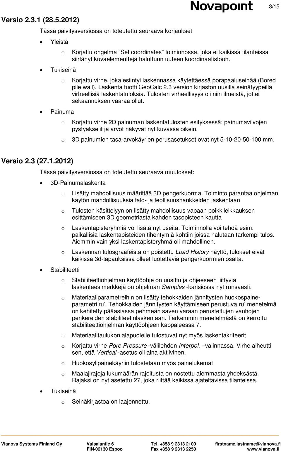 Krjattu virhe, jka esiintyi laskennassa käytettäessä prapaaluseinää (Bred pile wall). Laskenta tutti GeCalc 2.3 versin kirjastn uusilla seinätyypeillä virheellisiä laskentatulksia.