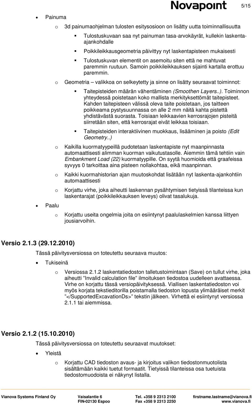 Gemetria valikka n selkeytetty ja sinne n lisätty seuraavat timinnt: 5/15 Taitepisteiden määrän vähentäminen (Smthen Layers..). Timinnn yhteydessä pistetaan kk mallista merkityksettömät taitepisteet.