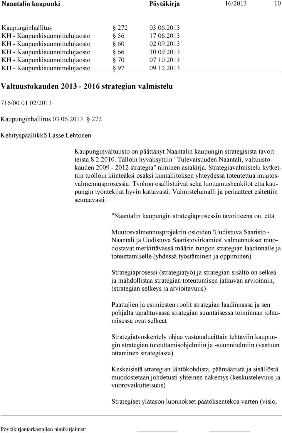 06.2013 272 Kehityspäällikkö Lasse Lehtonen Kaupunginvaltuusto on päättänyt Naantalin kaupungin strategisista tavoitteista 8.2.2010.