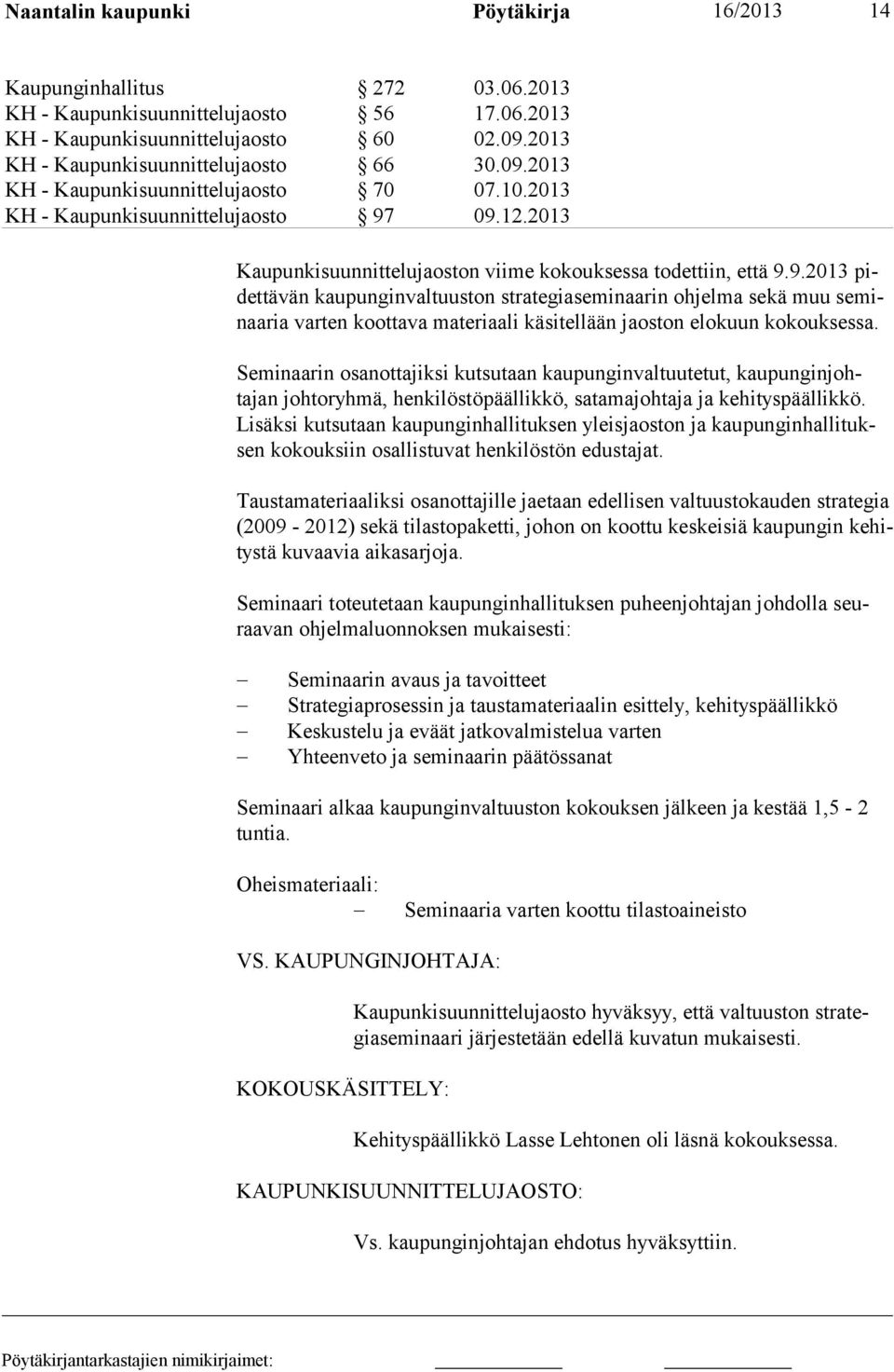 2013 Kaupunkisuunnittelujaoston viime kokouksessa todettiin, että 9.