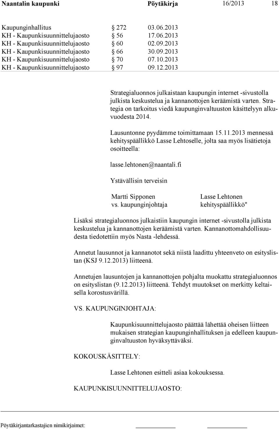 2013 Strategialuonnos julkaistaan kaupungin internet -sivustolla julkista keskus telua ja kannanottojen keräämistä varten.