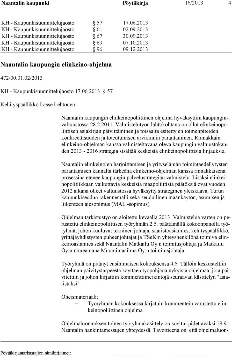 2013 57 Kehityspäällikkö Lasse Lehtonen: Naantalin kaupungin elinkeinopoliittinen ohjelma hyväksyttiin kaupunginvaltuustossa 28.2.2011.