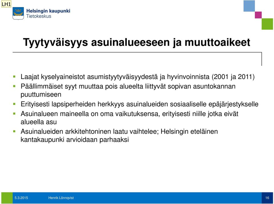 asuinalueiden sosiaaliselle epäjärjestykselle Asuinalueen maineella on oma vaikutuksensa, erityisesti niille jotka eivät