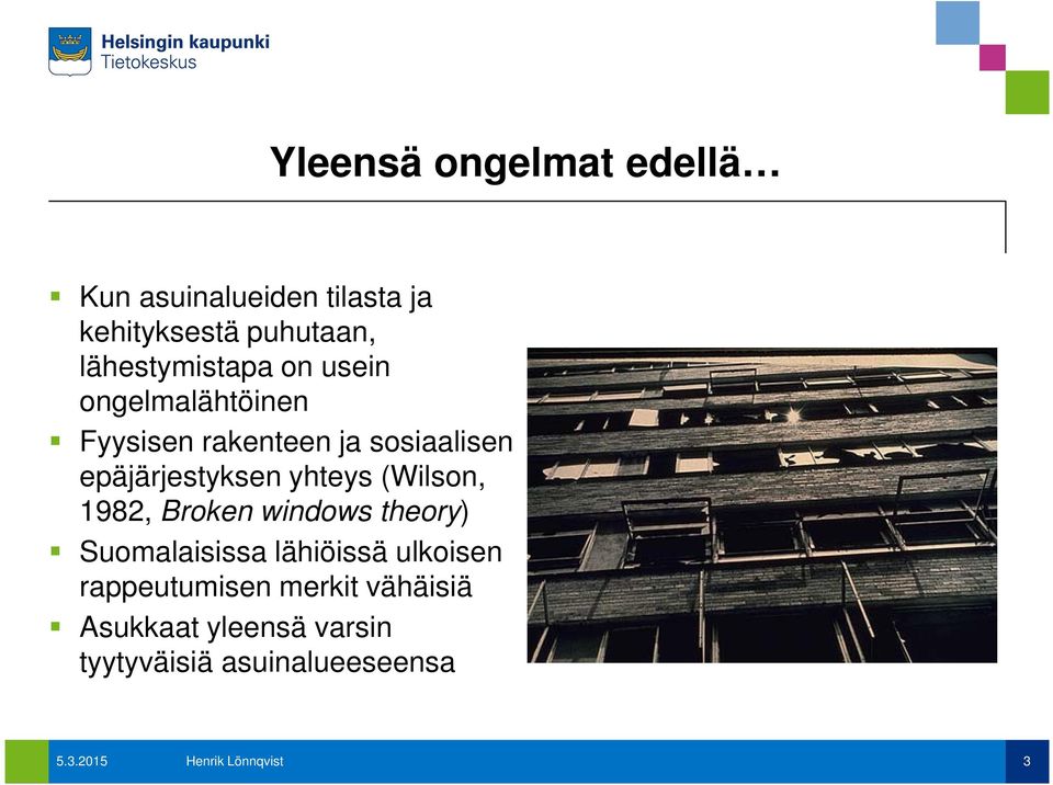 epäjärjestyksen yhteys (Wilson, 1982, Broken windows theory) Suomalaisissa lähiöissä