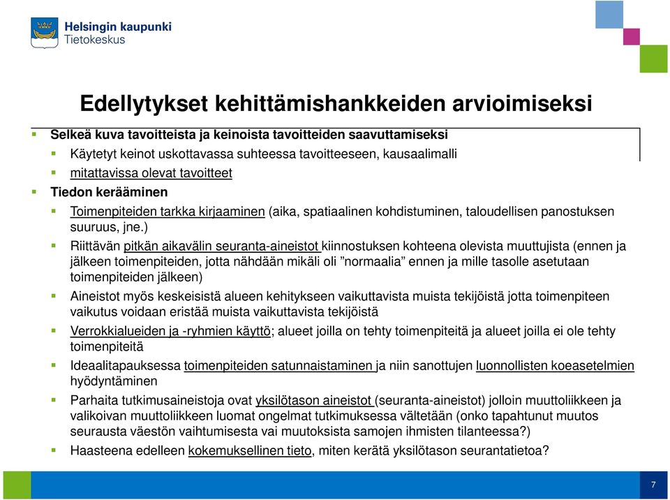 ) Riittävän pitkän aikavälin seuranta-aineistot kiinnostuksen kohteena olevista muuttujista (ennen ja jälkeen toimenpiteiden, jotta nähdään mikäli oli normaalia ennen ja mille tasolle asetutaan