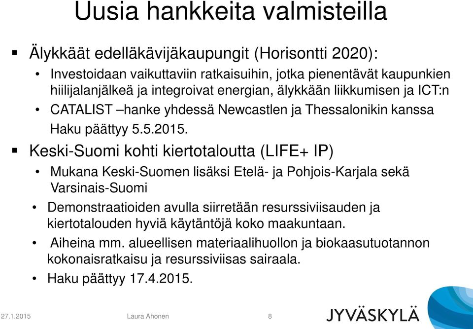 Keski-Suomi kohti kiertotaloutta (LIFE+ IP) Mukana Keski-Suomen lisäksi Etelä- ja Pohjois-Karjala sekä Varsinais-Suomi Demonstraatioiden avulla siirretään