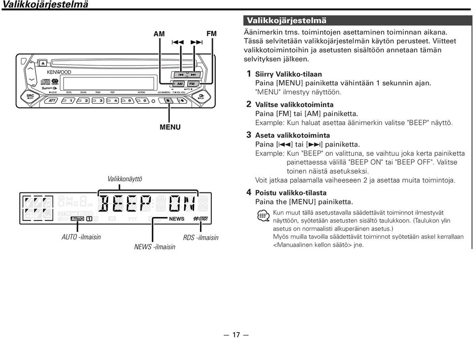 AUTO -ilmaisin MENU Valikkonäyttö RDS -ilmaisin NEWS -ilmaisin 2 Valitse valikkotoiminta Paina [FM] tai [AM] painiketta. Example: Kun haluat asettaa äänimerkin valitse "BEEP" näyttö.